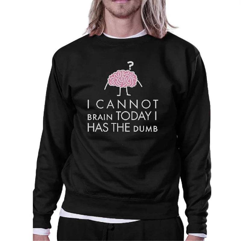 Classic Series Cannot Brain Has The Dumb Black Sweatshirt