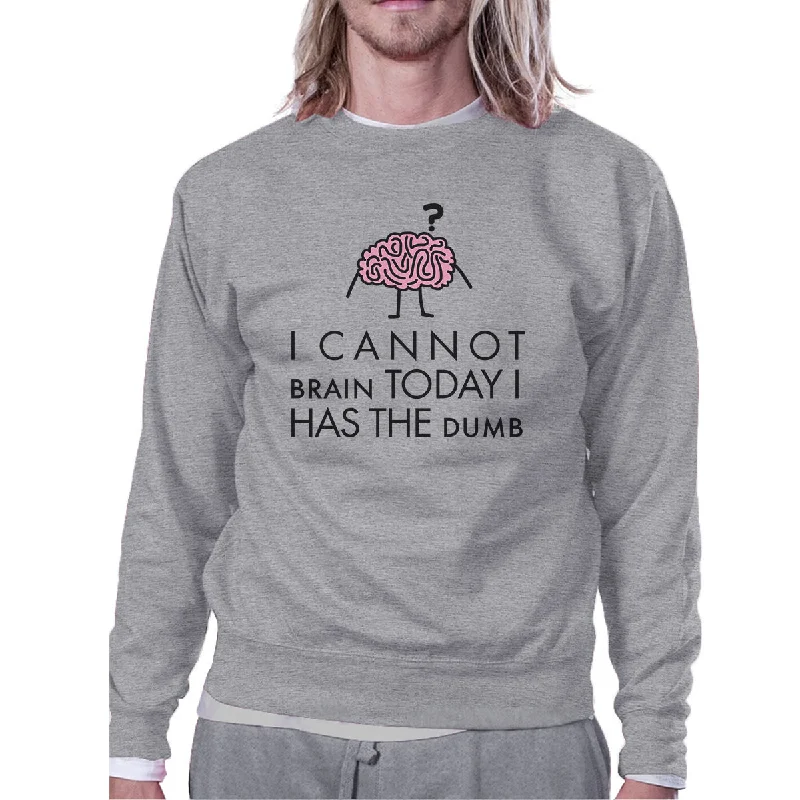 Unique Design Cannot Brain Has The Dumb Grey Sweatshirt